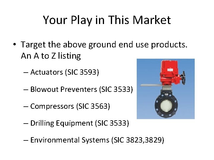 Your Play in This Market • Target the above ground end use products. An