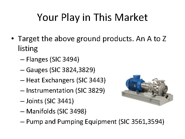 Your Play in This Market • Target the above ground products. An A to