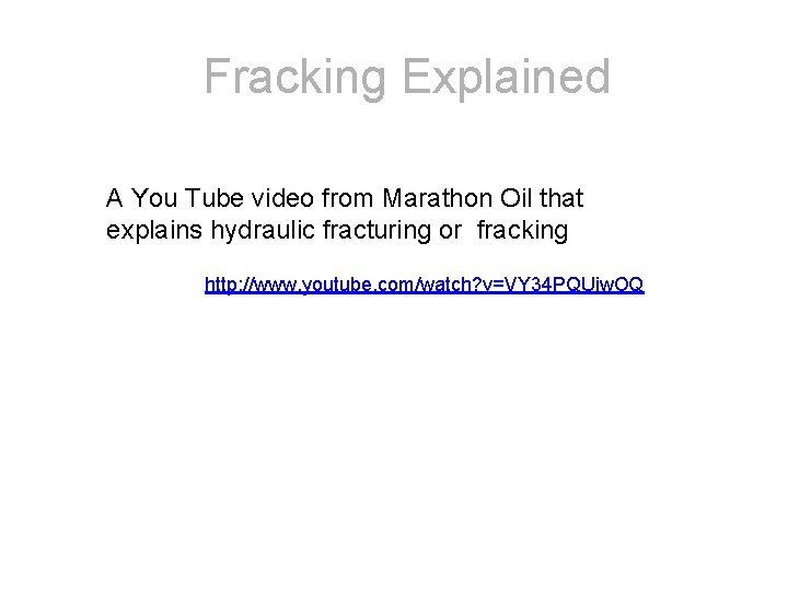 Fracking Explained A You Tube video from Marathon Oil that explains hydraulic fracturing or