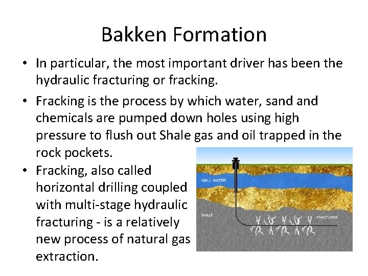 Bakken Formation • In particular, the most important driver has been the hydraulic fracturing