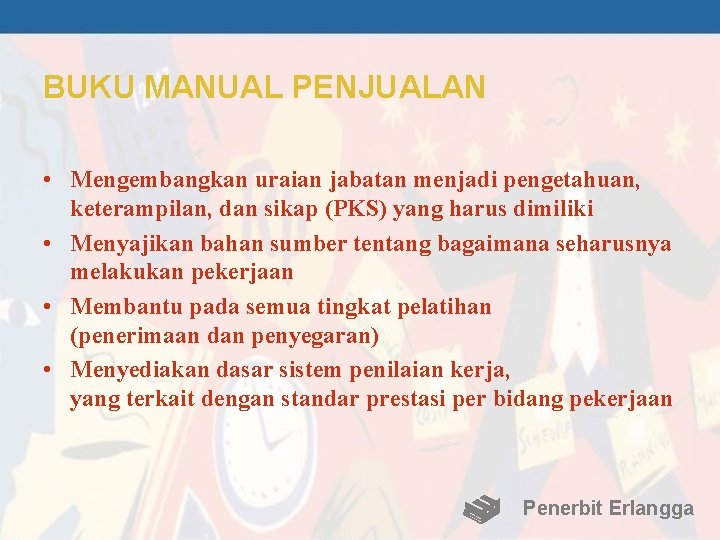 BUKU MANUAL PENJUALAN • Mengembangkan uraian jabatan menjadi pengetahuan, keterampilan, dan sikap (PKS) yang