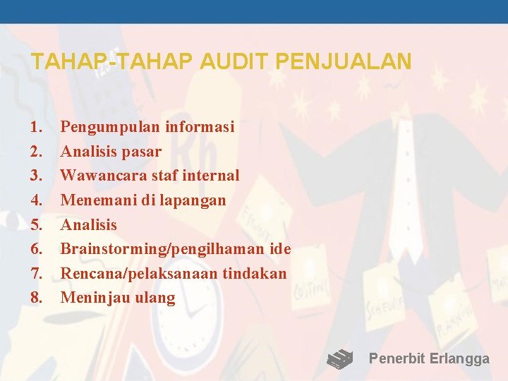 TAHAP-TAHAP AUDIT PENJUALAN 1. 2. 3. 4. 5. 6. 7. 8. Pengumpulan informasi Analisis