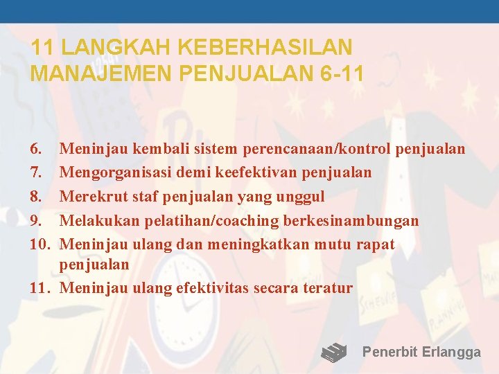 11 LANGKAH KEBERHASILAN MANAJEMEN PENJUALAN 6 -11 6. 7. 8. 9. 10. Meninjau kembali