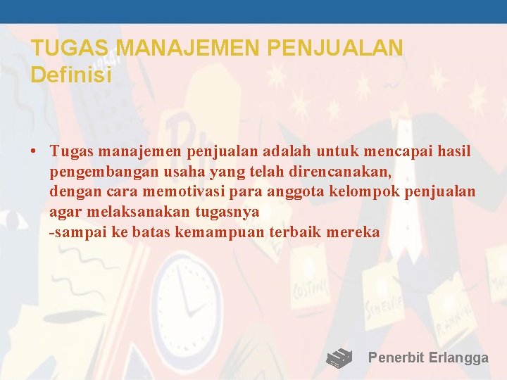 TUGAS MANAJEMEN PENJUALAN Definisi • Tugas manajemen penjualan adalah untuk mencapai hasil pengembangan usaha