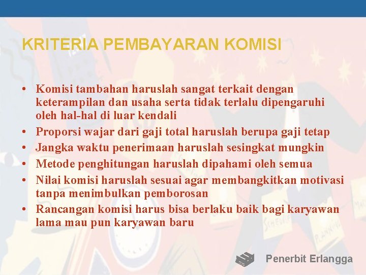 KRITERIA PEMBAYARAN KOMISI • Komisi tambahan haruslah sangat terkait dengan keterampilan dan usaha serta