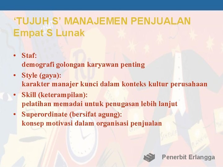 ‘TUJUH S’ MANAJEMEN PENJUALAN Empat S Lunak • Staf: demografi golongan karyawan penting •