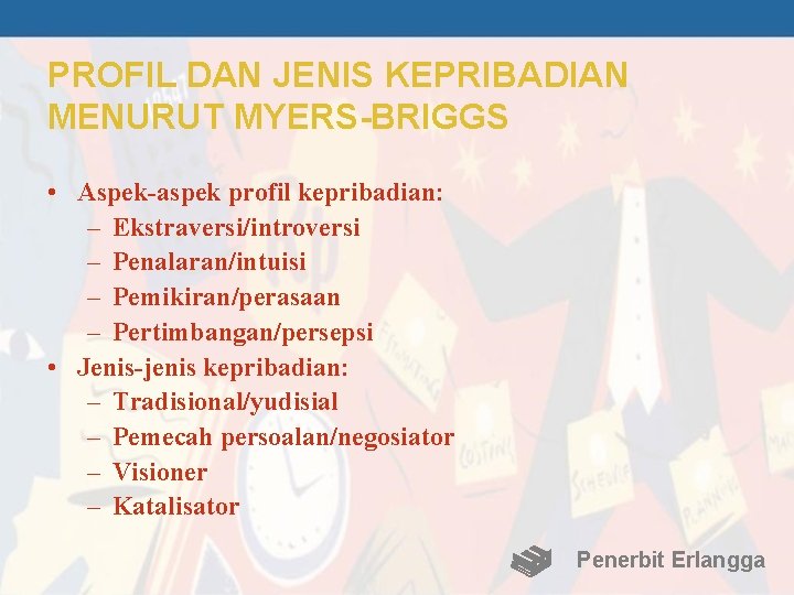 PROFIL DAN JENIS KEPRIBADIAN MENURUT MYERS-BRIGGS • Aspek-aspek profil kepribadian: – Ekstraversi/introversi – Penalaran/intuisi