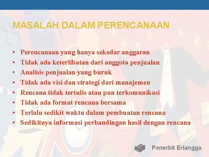 MASALAH DALAM PERENCANAAN • • Perencanaan yang hanya sekedar anggaran Tidak ada keterlibatan dari