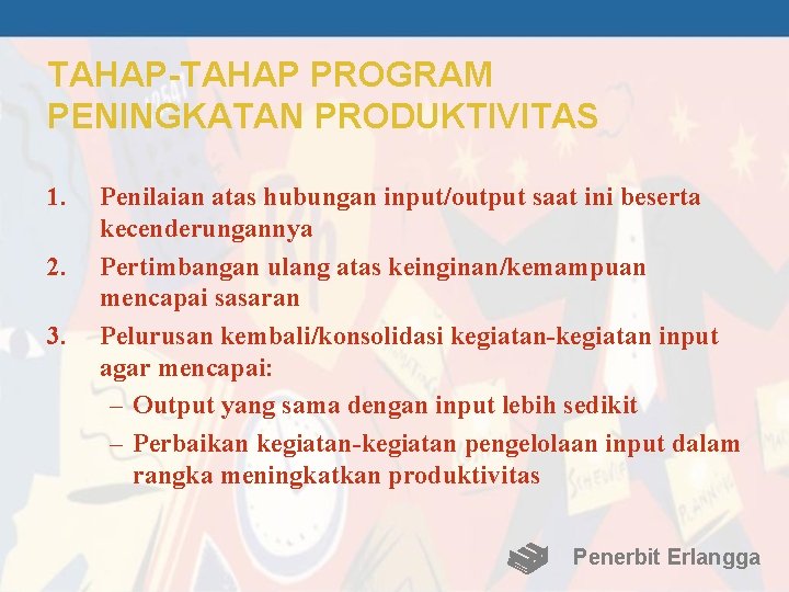 TAHAP-TAHAP PROGRAM PENINGKATAN PRODUKTIVITAS 1. 2. 3. Penilaian atas hubungan input/output saat ini beserta