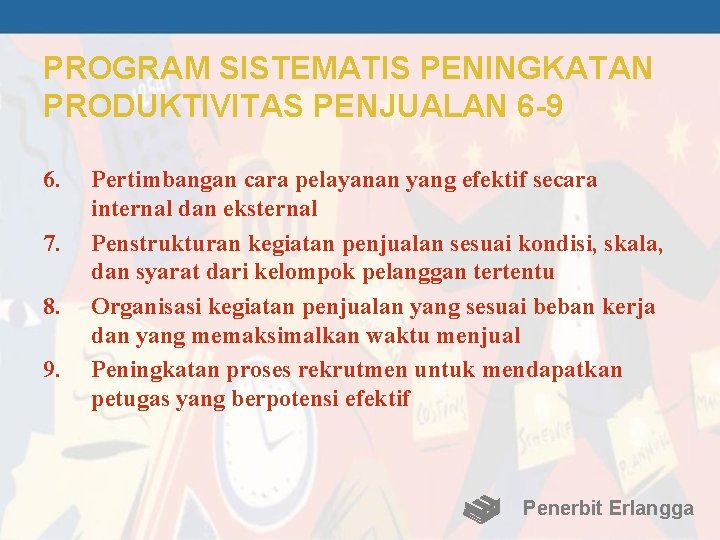 PROGRAM SISTEMATIS PENINGKATAN PRODUKTIVITAS PENJUALAN 6 -9 6. 7. 8. 9. Pertimbangan cara pelayanan