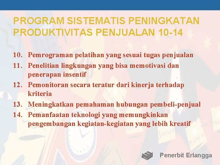 PROGRAM SISTEMATIS PENINGKATAN PRODUKTIVITAS PENJUALAN 10 -14 10. Pemrograman pelatihan yang sesuai tugas penjualan