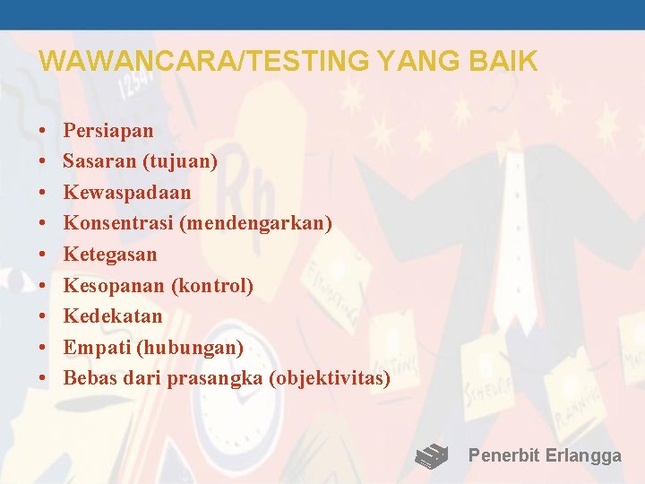 WAWANCARA/TESTING YANG BAIK • • • Persiapan Sasaran (tujuan) Kewaspadaan Konsentrasi (mendengarkan) Ketegasan Kesopanan