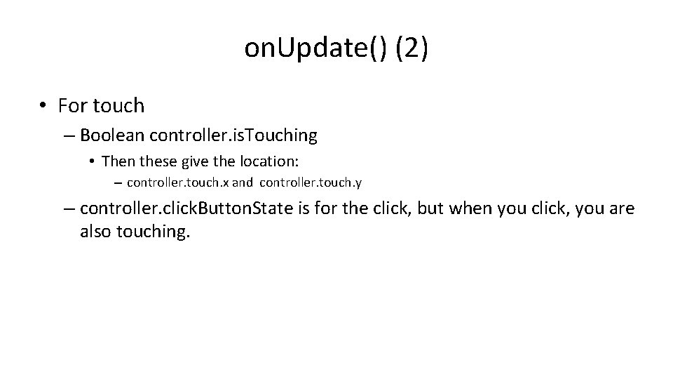 on. Update() (2) • For touch – Boolean controller. is. Touching • Then these