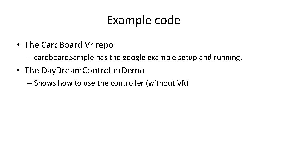 Example code • The Card. Board Vr repo – cardboard. Sample has the google