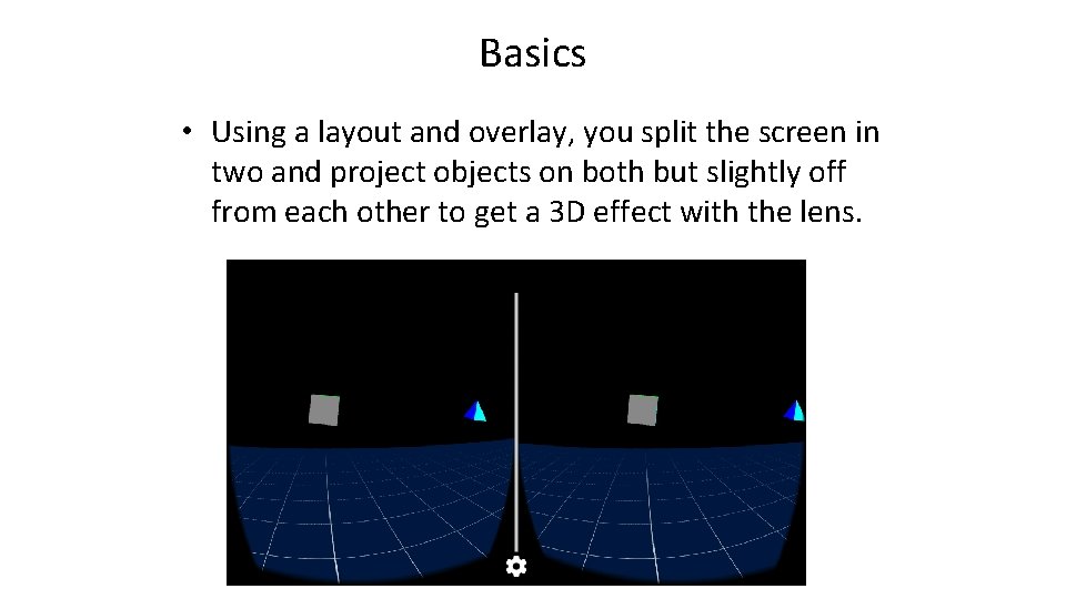 Basics • Using a layout and overlay, you split the screen in two and