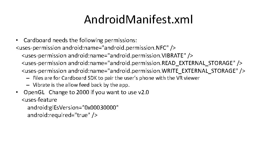 Android. Manifest. xml • Cardboard needs the following permissions: <uses-permission android: name="android. permission. NFC"