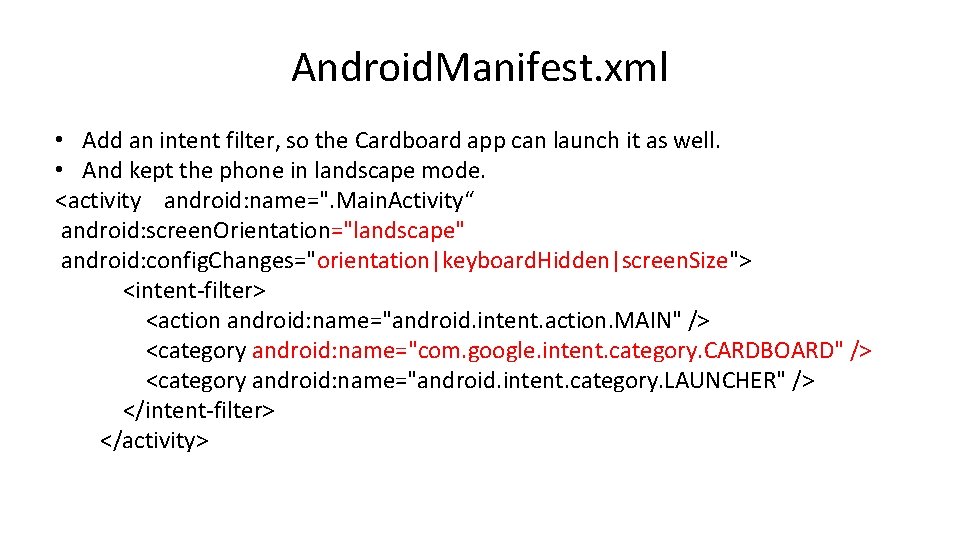 Android. Manifest. xml • Add an intent filter, so the Cardboard app can launch