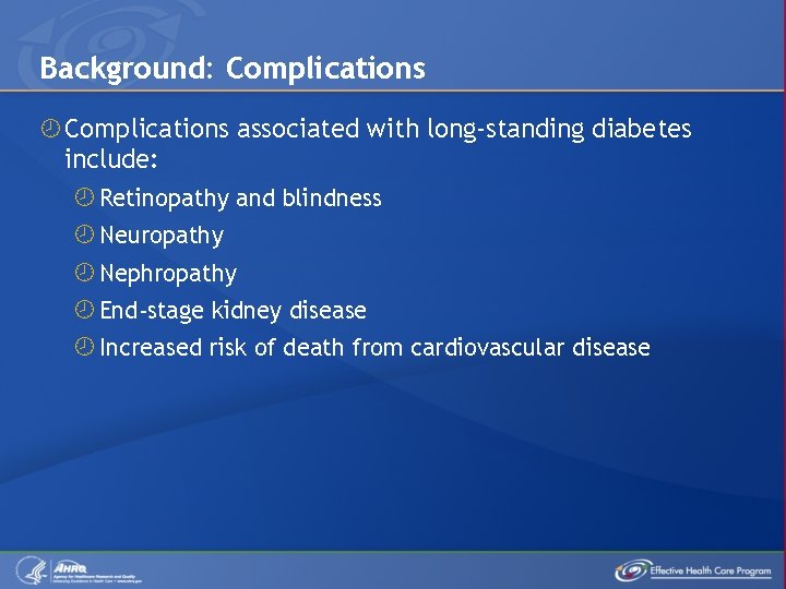 Background: Complications associated with long-standing diabetes include: Retinopathy and blindness Neuropathy Nephropathy End-stage kidney