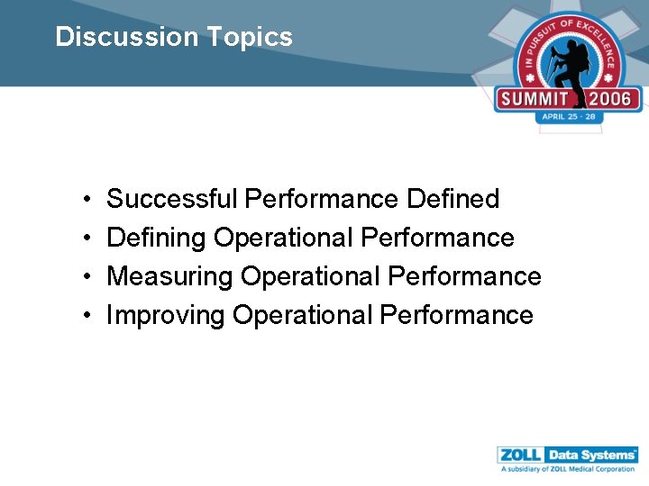 Discussion Topics • • Successful Performance Defined Defining Operational Performance Measuring Operational Performance Improving