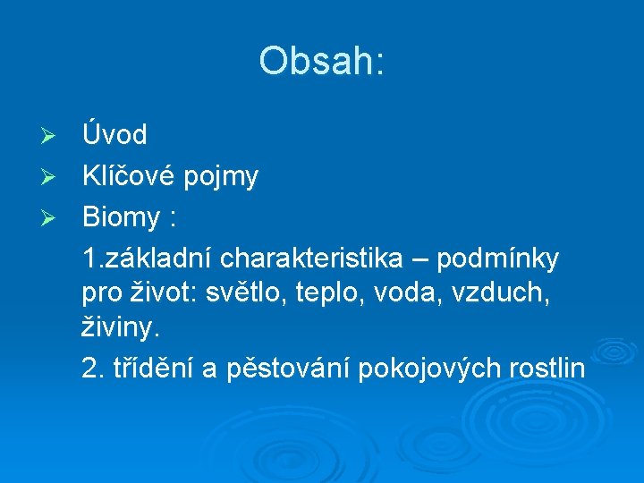 Obsah: Úvod Ø Klíčové pojmy Ø Biomy : 1. základní charakteristika – podmínky pro
