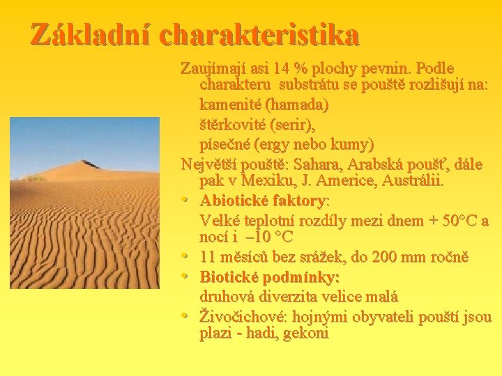 Základní charakteristika Zaujímají asi 14 % plochy pevnin. Podle charakteru substrátu se pouště rozlišují