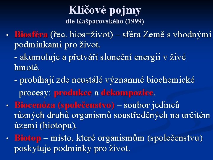 Klíčové pojmy dle Kašparovského (1999) • • • Biosféra (řec. bios=život) – sféra Země