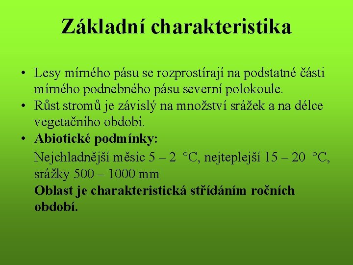 Základní charakteristika • Lesy mírného pásu se rozprostírají na podstatné části mírného podnebného pásu