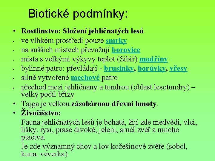 Biotické podmínky: • Rostlinstvo: Složení jehličnatých lesů • ve vlhkém prostředí pouze smrky •