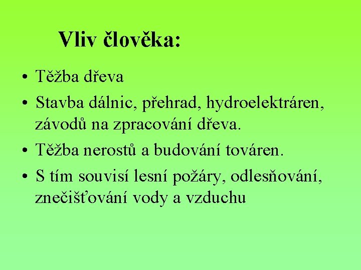 Vliv člověka: • Těžba dřeva • Stavba dálnic, přehrad, hydroelektráren, závodů na zpracování dřeva.