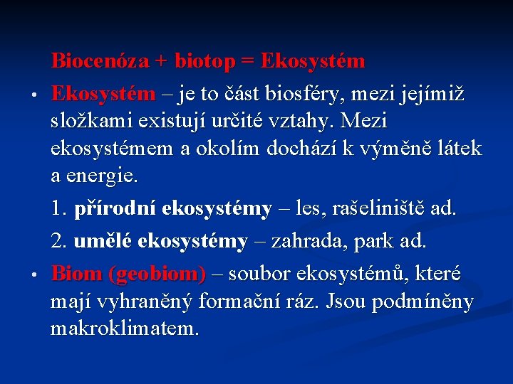 • • Biocenóza + biotop = Ekosystém – je to část biosféry, mezi