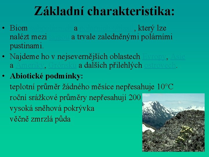 Základní charakteristika: • Biom subpolárních a polárních oblastí, který lze nalézt mezi tajgou a