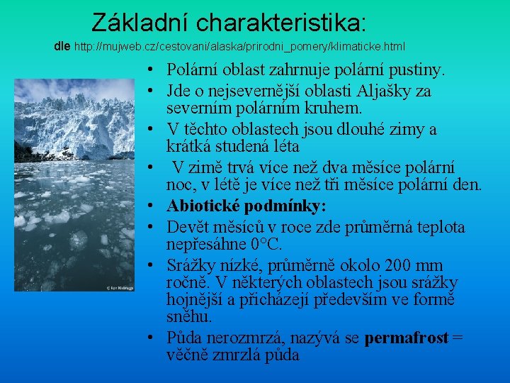 Základní charakteristika: dle http: //mujweb. cz/cestovani/alaska/prirodni_pomery/klimaticke. html • Polární oblast zahrnuje polární pustiny. •