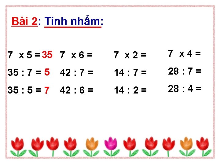 Bài 2: Tính nhẩm: 7 x 5 = 35 7 x 6 = 7