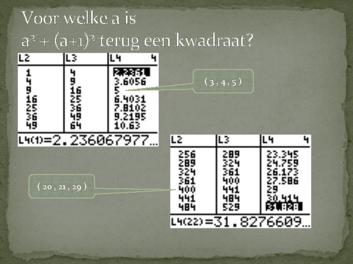 Voor welke a is a 2 + (a+1)2 terug een kwadraat? (3, 4, 5)