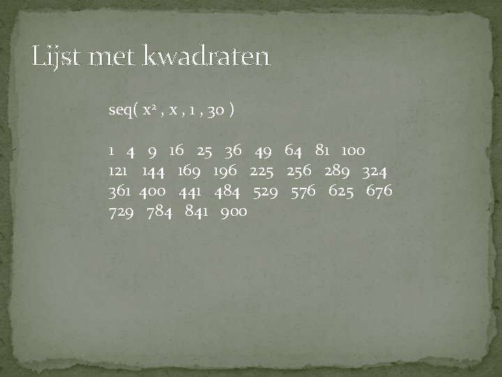 Lijst met kwadraten seq( x 2 , x , 1 , 30 ) 1