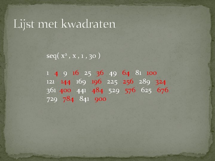 Lijst met kwadraten seq( x 2 , x , 1 , 30 ) 1