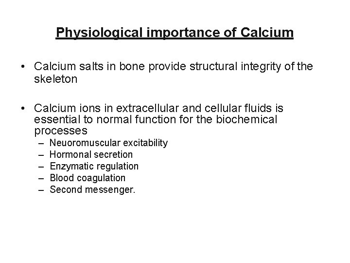 Physiological importance of Calcium • Calcium salts in bone provide structural integrity of the