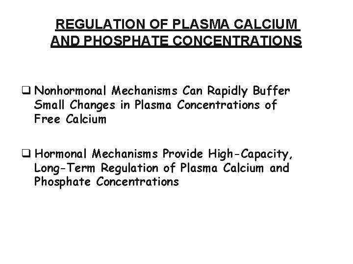 REGULATION OF PLASMA CALCIUM AND PHOSPHATE CONCENTRATIONS Nonhormonal Mechanisms Can Rapidly Buffer Small Changes