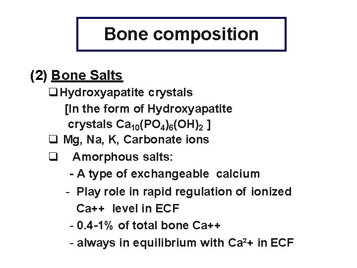 Bone composition (2) Bone Salts Hydroxyapatite crystals [In the form of Hydroxyapatite crystals Ca