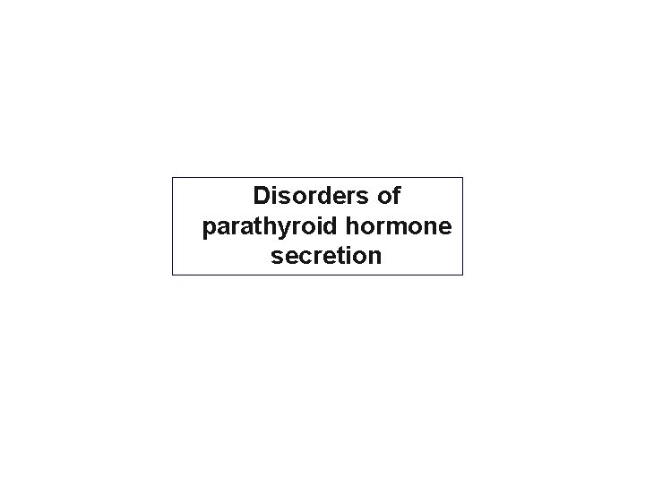Disorders of parathyroid hormone secretion 