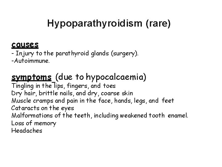 Hypoparathyroidism (rare) causes - Injury to the parathyroid glands (surgery). -Autoimmune. symptoms (due to