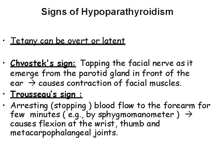 Signs of Hypoparathyroidism • Tetany can be overt or latent • Chvostek's sign: Tapping