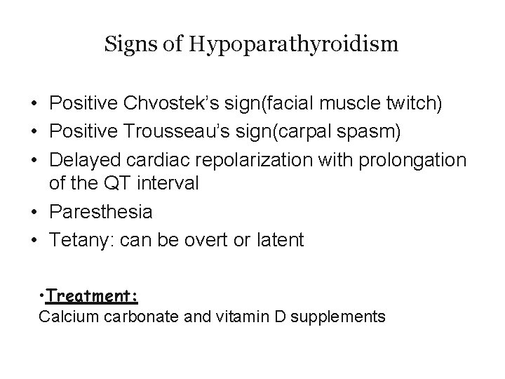 Signs of Hypoparathyroidism • Positive Chvostek’s sign(facial muscle twitch) • Positive Trousseau’s sign(carpal spasm)