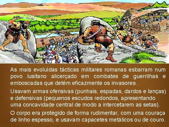  As mais evoluídas tácticas militares romanas esbarram num povo lusitano alicerçado em combates