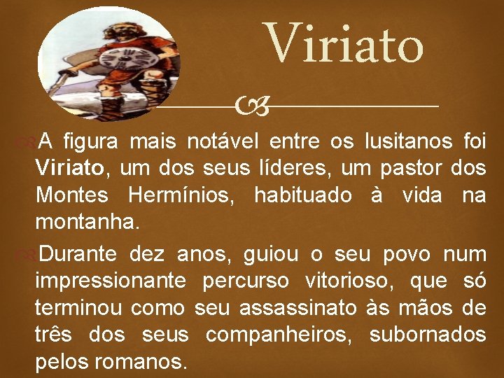 Viriato A figura mais notável entre os lusitanos foi Viriato, um dos seus líderes,