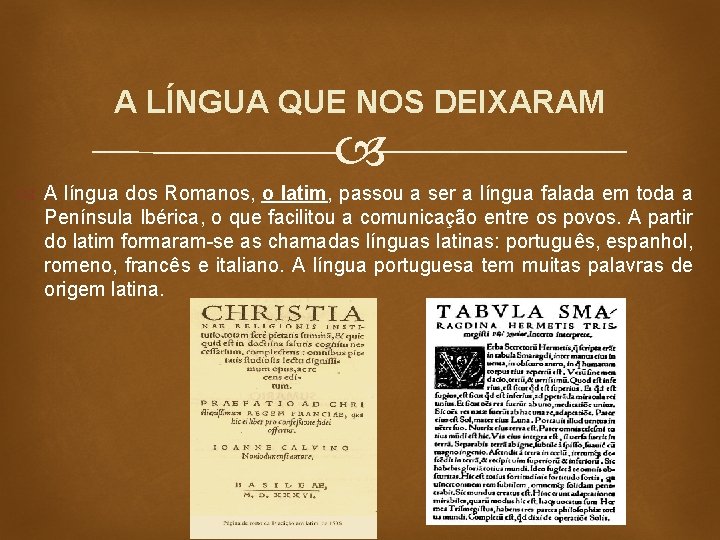 A LÍNGUA QUE NOS DEIXARAM A língua dos Romanos, o latim, passou a ser