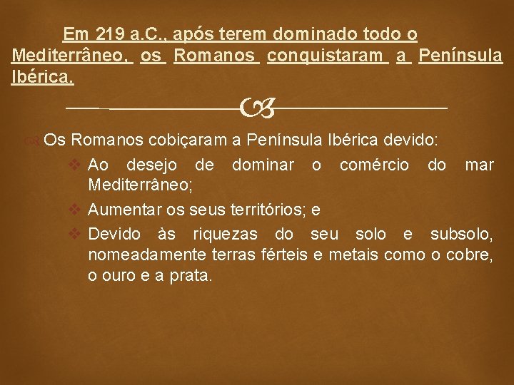 Em 219 a. C. , após terem dominado todo o Mediterrâneo, os Romanos conquistaram