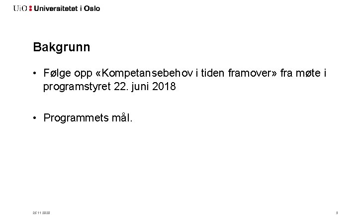 Bakgrunn • Følge opp «Kompetansebehov i tiden framover» fra møte i programstyret 22. juni