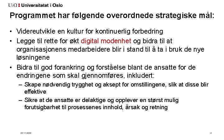 Programmet har følgende overordnede strategiske mål: • Videreutvikle en kultur for kontinuerlig forbedring •