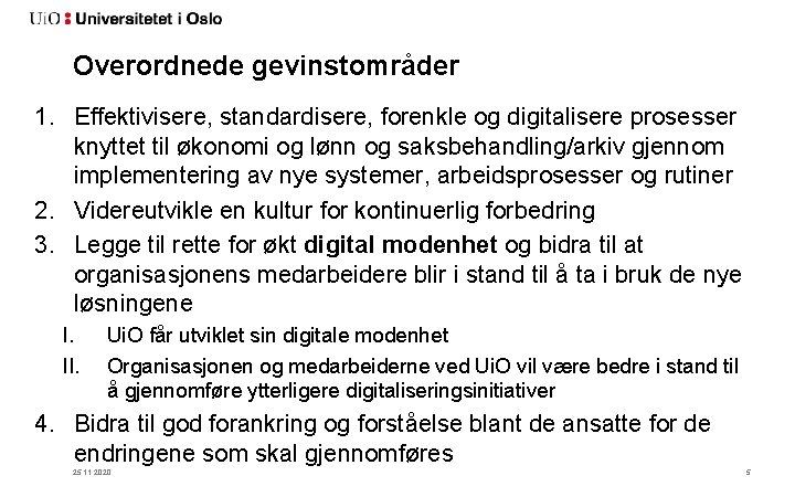 Overordnede gevinstområder 1. Effektivisere, standardisere, forenkle og digitalisere prosesser knyttet til økonomi og lønn